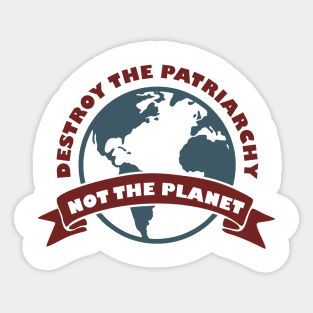 Destroy the Patriarchy Not the Planet Climate Activist Sticker